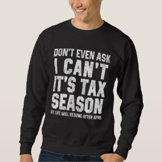 Don t Even Ask I Can t It s Tax Season  Accounting スウェットシャツ