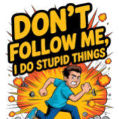 Don’t Follow Me I Do Stupid Things Tシャツ