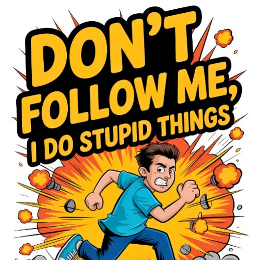 Don’t Follow Me I Do Stupid Things Tシャツ