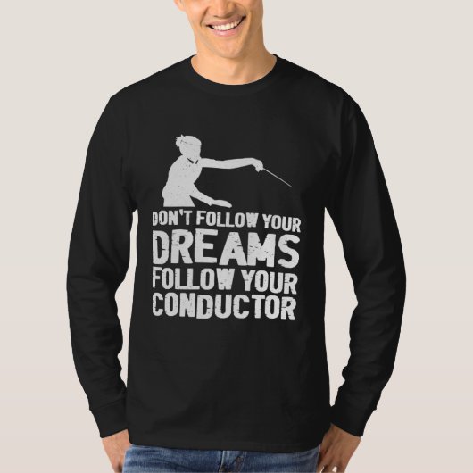 Don t Follow Your Dreams Follow Your Conductor Tシャツ (正面)