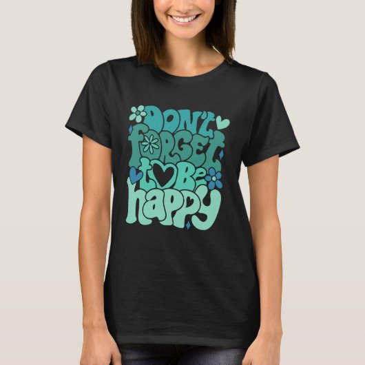 Don t forget to be happy Motivational quotes Trend Tシャツ (正面)