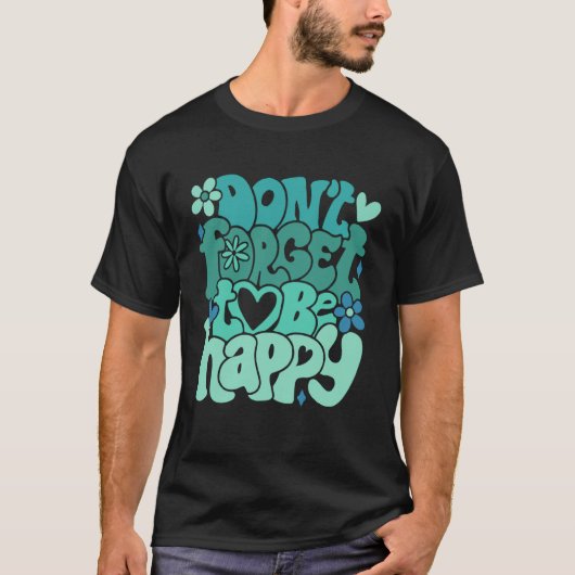 Don t forget to be happy Motivational quotes Trend Tシャツ (正面)