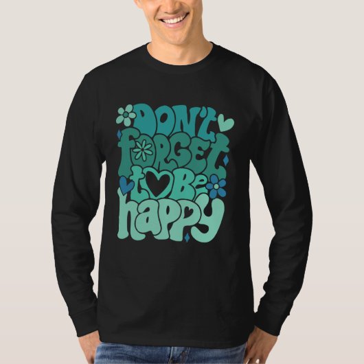 Don t forget to be happy Motivational quotes Trend Tシャツ (正面)