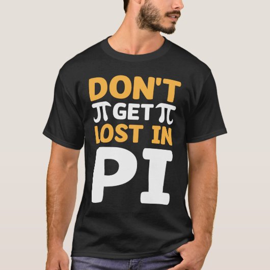 Don`t Get Lost In Pi I Pi Symbol I Pi Tシャツ (正面)