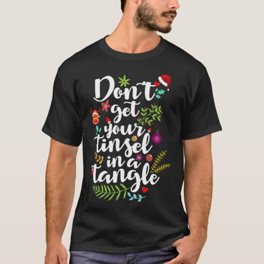 Don t get your tinsel in a Tangle Christmas Quote Tシャツ (正面)