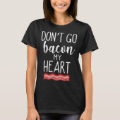 Don t Go Bacon My Heart  Couples Pun Tシャツ (正面)