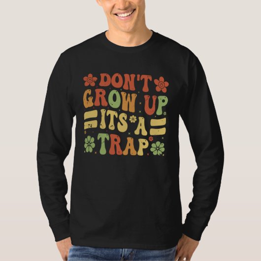 Don t Grow Up  It s A Trap   Saying Quote Meme  9 Tシャツ (正面)