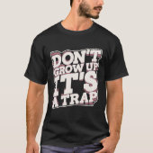Don t Grow Up It s A Trap Tシャツ (正面)