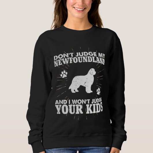 Don t Judge My Newfoundland Won t Judge Your Kids  スウェットシャツ (正面)