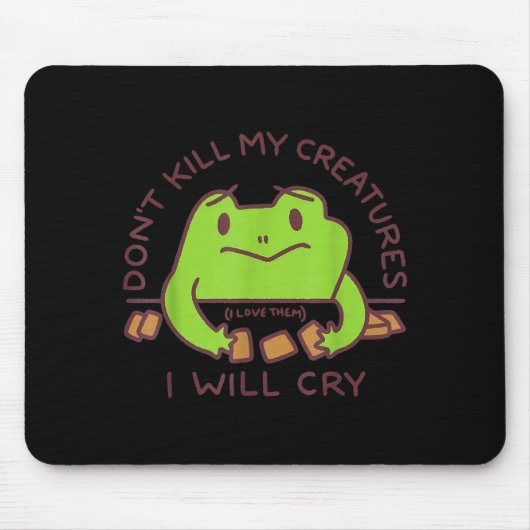 Don’t Kill My Creatures I Will Cry Funny Gamer Fro マウスパッド (正面)