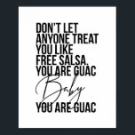Don’t Let Anyone Treat You Like Free Salsa... ポスター<br><div class="desc">Don’t Let Anyone Treat You Like Free Salsa. You Are Guac Baby,  You. Are. Guac.</div>