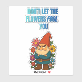 Don’t Let the Flowers Fool You – Grumpy Gnome シール