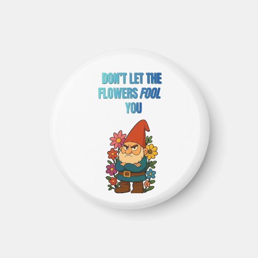 Don’t Let the Flowers Fool You – Grumpy Gnome マグネット (正面)