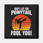 Don’t Let The Ponytail Fool You Karate Kick  マグネット (正面)