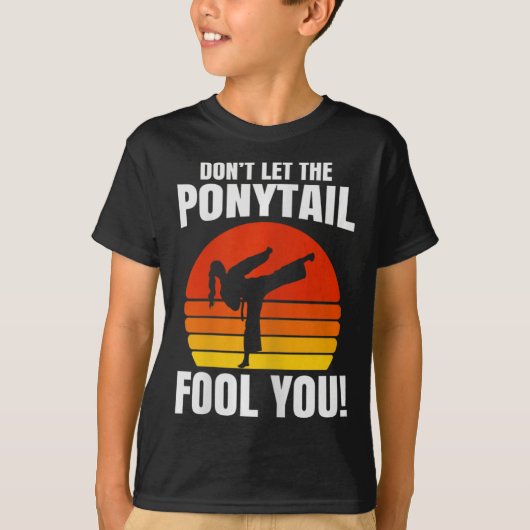 Don’t Let The Ponytail Fool You Karate Kick  Tシャツ (正面)