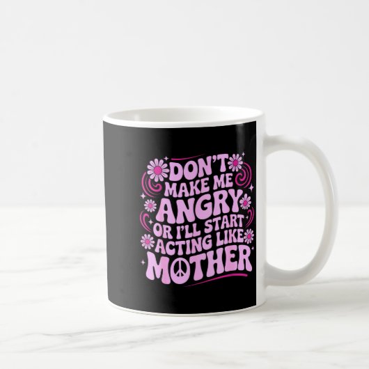 Don’t Make Me Angry Acting Like Mother Retro Funny コーヒーマグカップ (右)