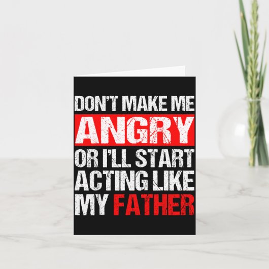 Don’t Make Me Angry Acting Like My Father Funny Da カード (正面)