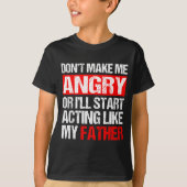 Don’t Make Me Angry Acting Like My Father Funny Da Tシャツ (正面)