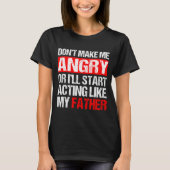 Don’t Make Me Angry Acting Like My Father Funny Da Tシャツ (正面)