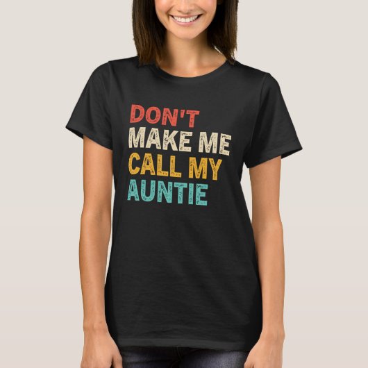 Don t Make Me Call My Auntie Baby  Best Aunt Tシャツ (正面)