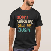 Don t Make Me Call My Cousin Best Big Cousins Tシャツ (正面)