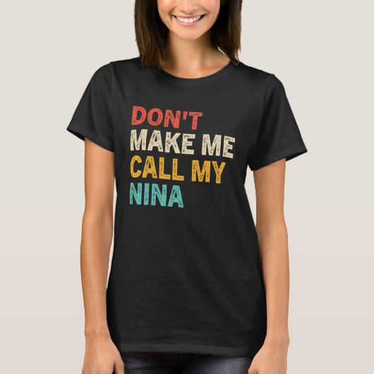 Don t Make Me Call My Nina  Best Grandkids Tシャツ (正面)