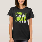 Don t Make Me Come To The Net  Tennis Tシャツ (正面)