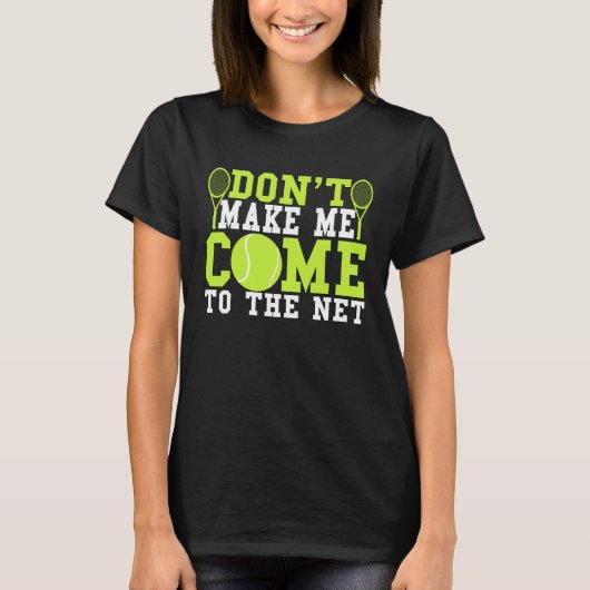 Don t Make Me Come To The Net  Tennis Tシャツ (正面)