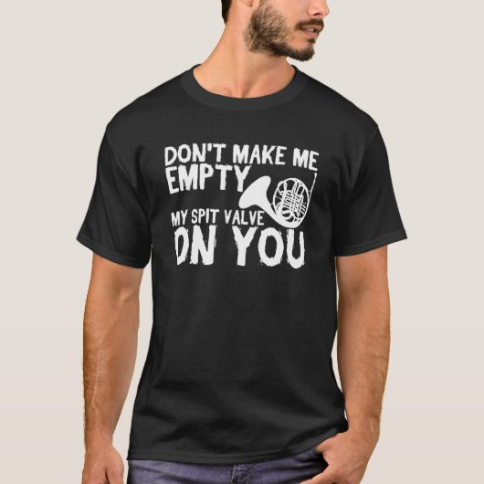 Don t Make Me Empty My Spit Valve On You   French  Tシャツ (正面)