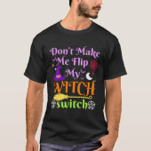 Don t Make Me Flip My Witch Switch Halloween Costu Tシャツ (正面)