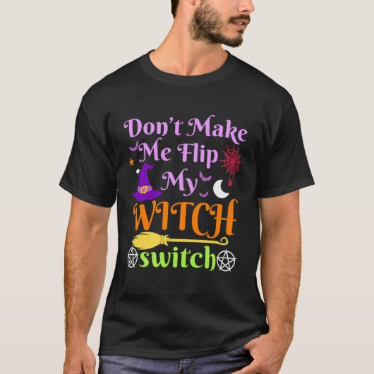 Don t Make Me Flip My Witch Switch Halloween Costu Tシャツ (正面)