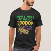Don t make Me Go All Voodoo On You Mardi Gras Tシャツ (正面)