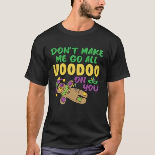 Don t make Me Go All Voodoo On You Mardi Gras Tシャツ (正面)