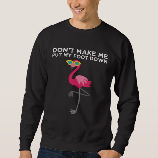 Don t Make Me Put My Foot Down Pink Flamingo Summe スウェットシャツ (正面)