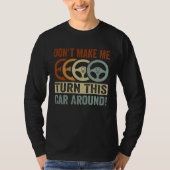 Don t Make Me Turn This Car Around Tシャツ (正面)