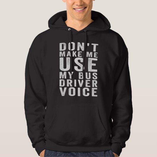 Don t Make Me Use My Bus Driver Voice  4 パーカ (正面)