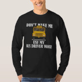 Don t Make Me Use My Bus Driver Voice  5 Tシャツ (正面)