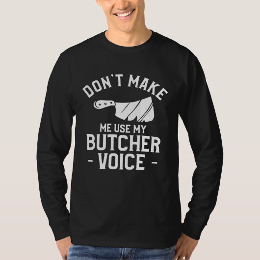 Don t Make Me Use My Butcher Voice Butchery Butche Tシャツ (正面)