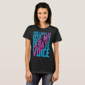 Don t Make Me Use My Debate Voice Discuss Discours Tシャツ (正面フル)