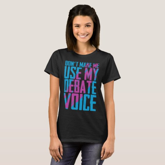 Don t Make Me Use My Debate Voice Discuss Discours Tシャツ (正面フル)