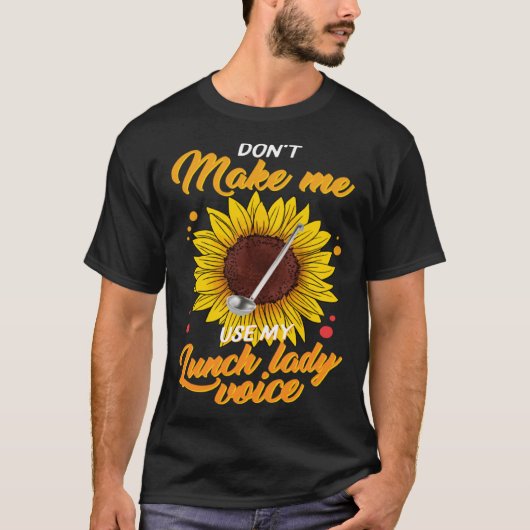 Don t Make Me Use My Lunch Lady Voice Lunch Ladies Tシャツ (正面)