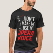 Don t Make Me Use My Opera Voice Classical Music S Tシャツ (正面)