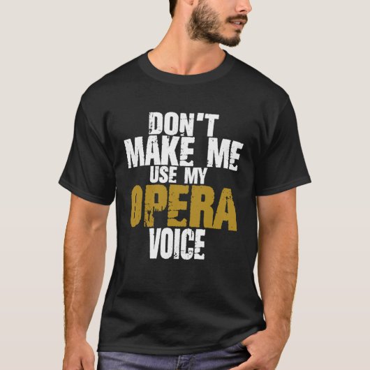 Don t Make Me Use My Opera Voice Proud Singer Oper Tシャツ (正面)