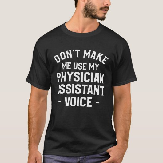 Don t Make Me Use My Physician Assistant Voice Phy Tシャツ (正面)