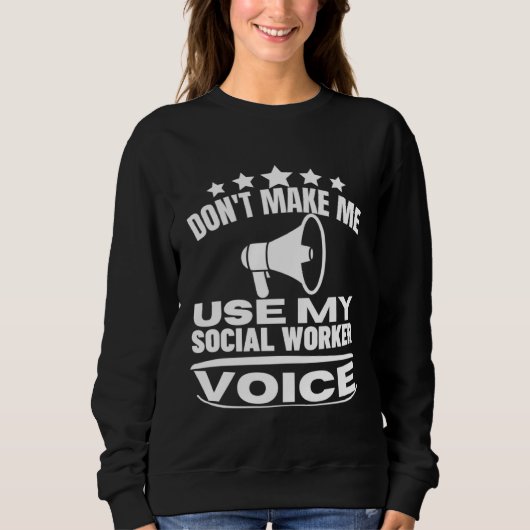 Don t Make Me Use My Social Worker Voice  Social W スウェットシャツ (正面)