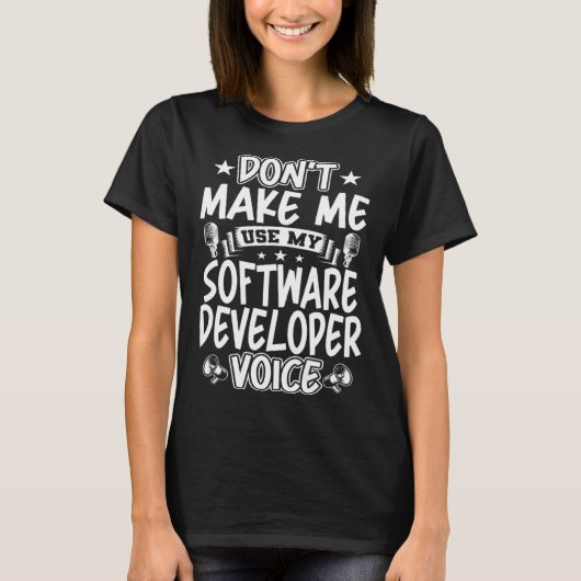 Don t Make Me Use My Software Developer Voice Tシャツ (正面)