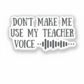 Don t Make Me Use My Teacher Voice, funny teachers シール (正面)
