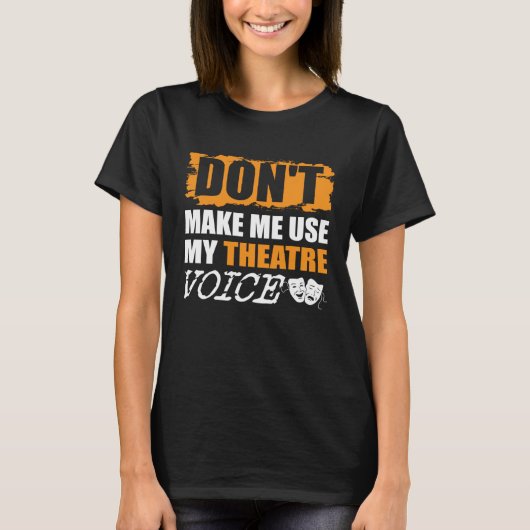 Don t Make Me Use My Theatre Voice Actor Actress Tシャツ (正面)
