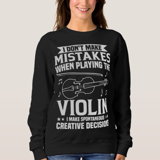 Don t Make Mistakes Playing Violin Creative Decisi スウェットシャツ (正面)