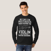 Don t Make Mistakes Playing Violin Creative Decisi Tシャツ (正面フル)